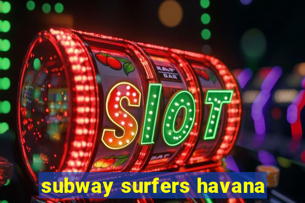 subway surfers havana